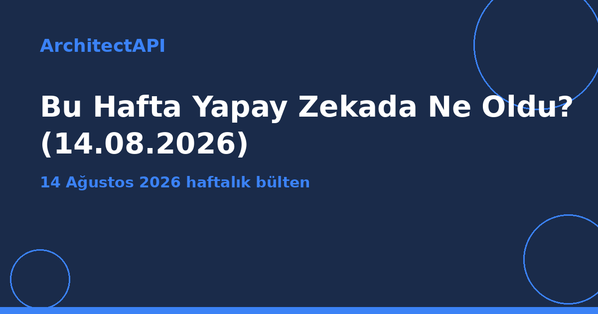 Haftalık Yapay Zeka Bülteni: 14 Ağustos 2026
